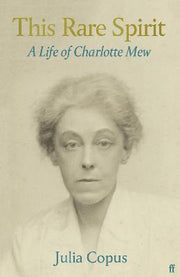 THIS RARE SPIRIT: A LIFE OF CHARLOTTE MEW